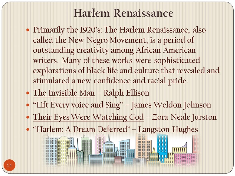 14 Harlem Renaissance  Primarily the 1920’s: The Harlem Renaissance, also called the New